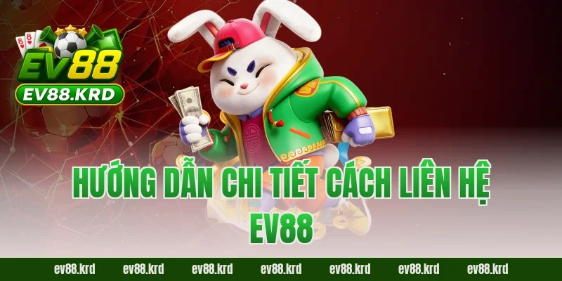 Liên hệ EV88 – Chủ Động Kết Nối, An Tâm Trải Nghiệm 3 Hướng dẫn chi tiết cách liên hệ EV88