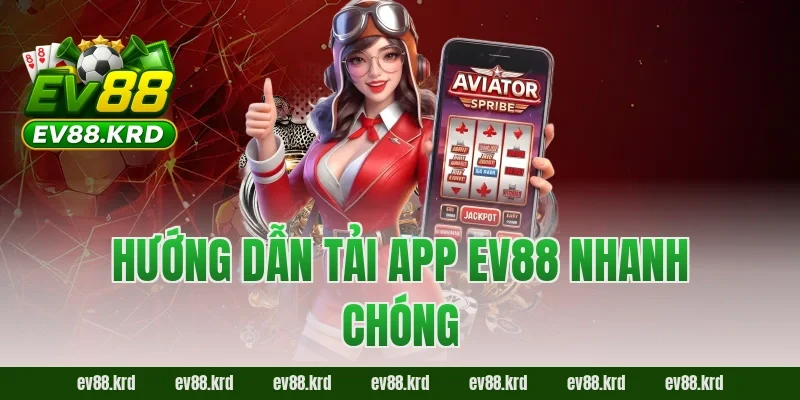 Tải app EV88 – Tham Gia Giải Trí Trực Tuyến Chỉ Với Một Chạm 2 Hướng dẫn tải app EV88 nhanh chóng