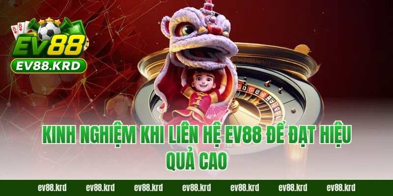 Liên hệ EV88 – Chủ Động Kết Nối, An Tâm Trải Nghiệm 4 Kinh nghiệm khi liên hệ EV88 để đạt hiệu quả cao