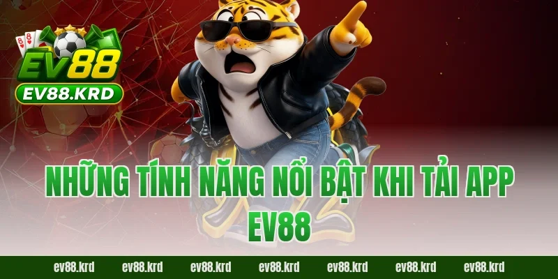 Tải app EV88 – Tham Gia Giải Trí Trực Tuyến Chỉ Với Một Chạm 3 Những tính năng nổi bật khi tải app EV88