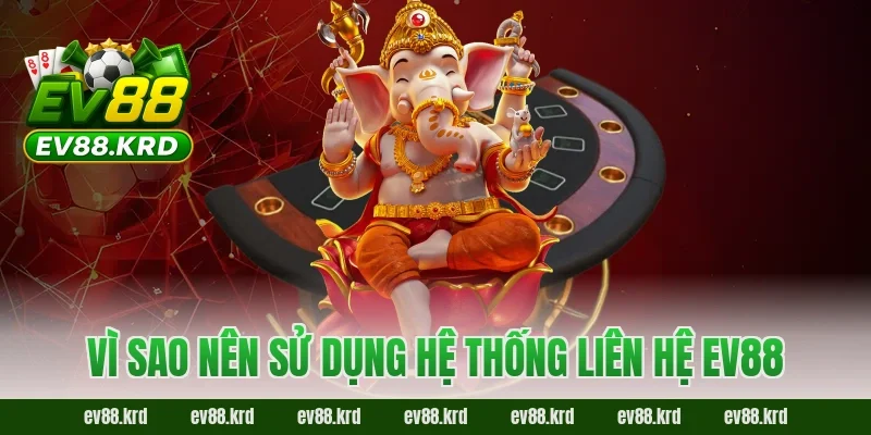 Liên hệ EV88 – Chủ Động Kết Nối, An Tâm Trải Nghiệm 2 Vì sao nên sử dụng hệ thống liên hệ EV88